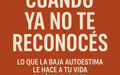 Cuando ya no te reconocés: lo que la baja autoestima le hace a tu vida (y cómo empezar a recuperarte)