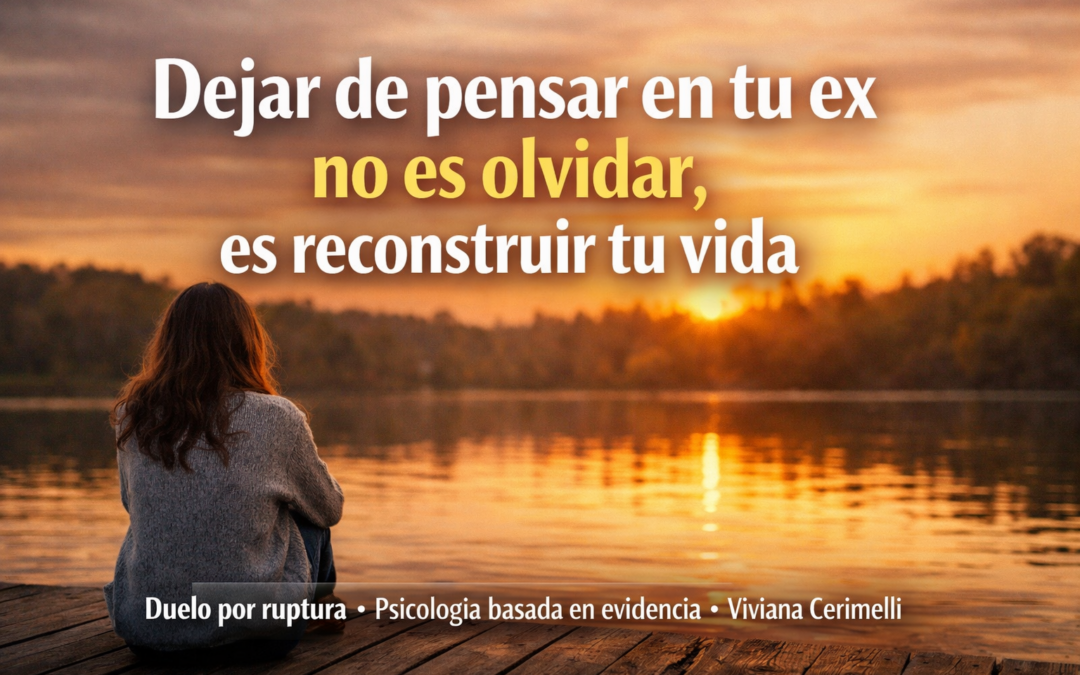 Cómo dejar de pensar en mi ex y empezar a reconstruirme