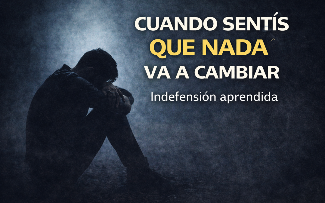 Indefensión aprendida: Por qué sientes que “hagas lo que hagas, nada va a cambiar”