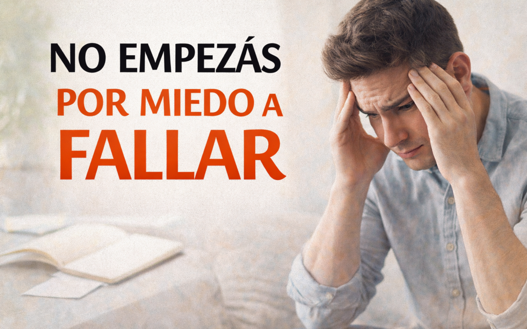 Miedo a equivocarte: el problema que no se ve