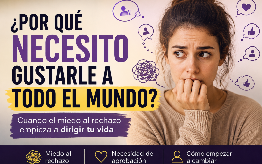 ¿Por qué necesito gustarle a todo el mundo? Miedo al rechazo y necesidad de aprobación