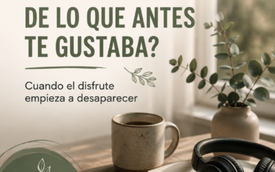 ¿Por qué ya no disfrutas de las cosas que antes te gustaban?