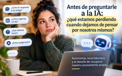 Antes de preguntarle a la IA: ¿qué estamos perdiendo cuando dejamos de resolver nuestras propias dudas?